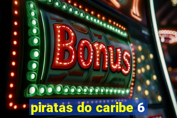 piratas do caribe 6